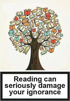 reading can seriously damage ignorance